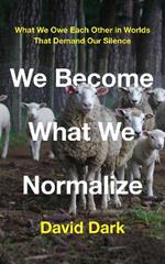 We Become What We Normalize: What We Owe Each Other in Worlds That Demand Our Silence