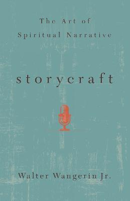 Storycraft: The Art of Spiritual Narrative - Walter Wangerin - cover
