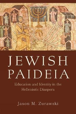 Jewish Paideia: Education and Identity in the Hellenistic Diaspora - Jason M. Zurawski - cover