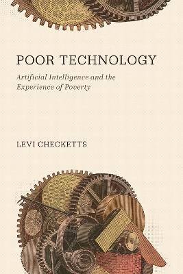 Poor Technology: Artificial Intelligence and the Experience of Poverty - Levi Checketts - cover