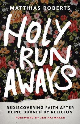 Holy Runaways: Rediscovering Faith After Being Burned by Religion - Matthias Roberts - cover