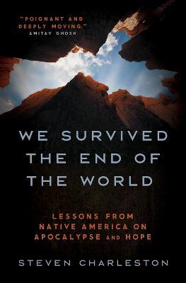 We Survived the End of the World: Lessons from Native America on Apocalypse and Hope - Steven Charleston - cover