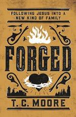 Forged: Following Jesus into a New Kind of Family
