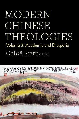 Modern Chinese Theologies: Volume 3: Academic and Diasporic - cover