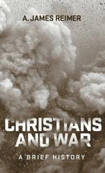 Christians and War: A Brief History