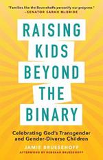 Raising Kids beyond the Binary: Celebrating God’s Transgender and Gender-Diverse Children