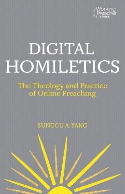 Digital Homiletics: The Theology and Practice of Online Preaching - Sunggu A. Yang - cover