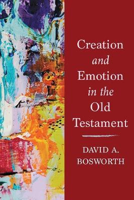 Creation and Emotion in the Old Testament - David A. Bosworth - cover