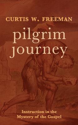 Pilgrim Journey: Instruction in the Mystery of the Gospel - Curtis W. Freeman - cover