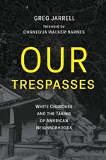 Our Trespasses: White Churches and the Taking of American Neighborhoods