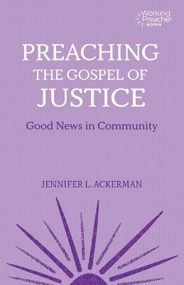 Preaching the Gospel of Justice: Good News in Community - Jennifer L. Ackerman - cover