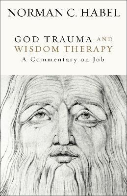 God Trauma and Wisdom Therapy: A Commentary on Job - Norman C. Habel - cover