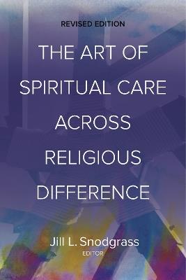 The Art of Spiritual Care across Religious Difference: Revised Edition - cover