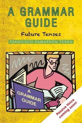 A Grammar Guide: Future Tenses - Francisco Zamarron - cover