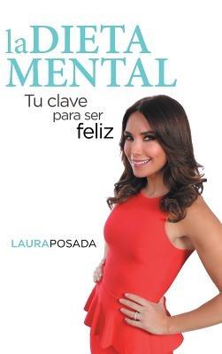 La dieta mental: Tu clave para ser feliz - Laura Posada - cover