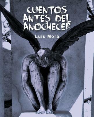 Cuentos Antes del Anochecer - Luis Mora - cover