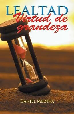 Lealtad Virtud de Grandeza - Daniel Medina - cover