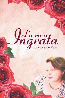 La rosa ingrata - Rosa Salgado Velez - cover