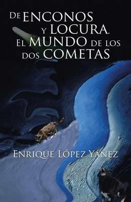 De enconos y locura. El mundo de los dos cometas - Enrique Lopez Yanez - cover