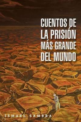 Cuentos de la prision mas grande del mundo - Ismael Sambra - cover
