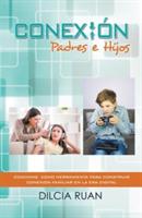Conexion Padres E Hijos: Coaching Como Herramienta Para Construir Conexion Familiar En La Era Digital - Dilcia Ruan - cover
