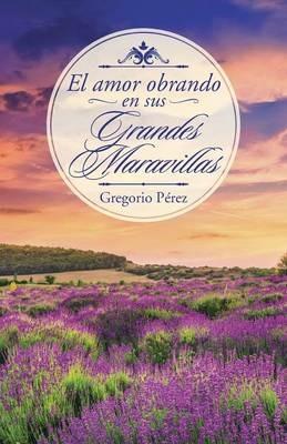 El amor obrando en sus grandes maravillas - Gregorio Perez - cover