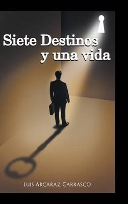 Siete destinos y una vida - Luis Arcaraz Carrasco - cover