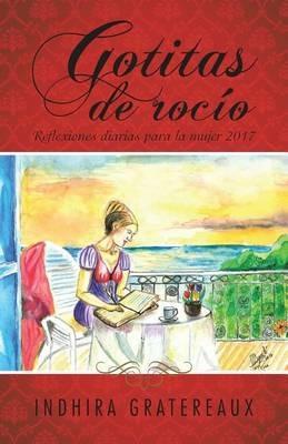 Gotitas de rocio: Reflexiones diarias para la mujer 2017 - Indhira Gratereaux - cover