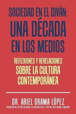 Sociedad en el divan: Una decada en los medios: Reflexiones y revelaciones sobre la cultura contemporanea - Ariel Orama Lopez - cover