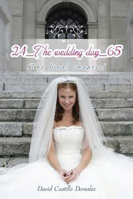 24_The wedding day_65: (The final chapter) - David Castillo Dorsalez - cover