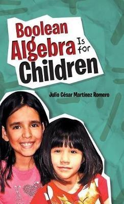 Boolean Algebra Is for Children - Julio César Martínez Romero - cover