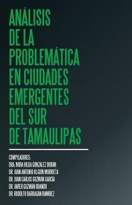 Analisis de la problematica en ciudades emergentes del sur de Tamaulipas - Dra Nora Hilda Gonzalez Duran - cover