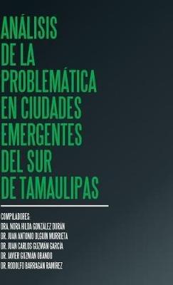 Análisis de la problemática en ciudades emergentes del sur de Tamaulipas - Dra Nora Hilda González Durán - cover