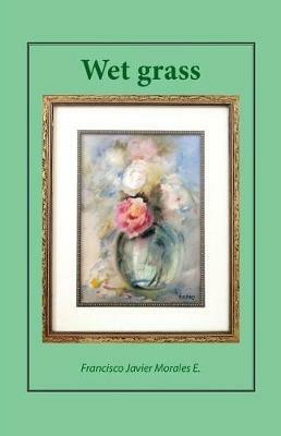 Wet Grass - Francisco Javier Morales E - cover