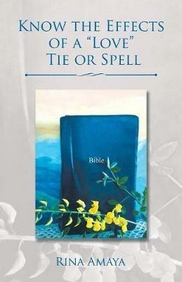 Know the Effects of a Love Tie or Spell - Rina Amaya - cover