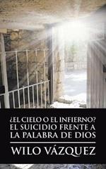 ?El Cielo O El Infierno? El Suicidio Frente a La Palabra De Dios