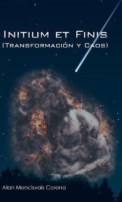 Initium et Finis (Transformación y Caos) - Alan Moncisvais Corona - cover