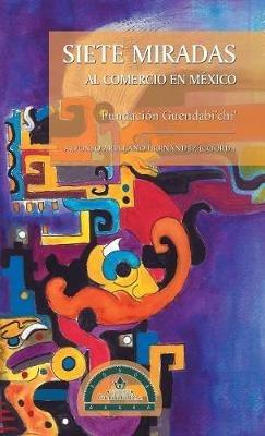 Siete Miradas Al Comercio En México: Fundación Guendabi'chi' - cover
