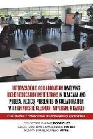 Interacademic Collaboration Involving Higher Education Institutions in Tlaxcala and Puebla, Mexico. Presented in Collaboration with Universite Clermont Auvergne (France): Case Studies of Collaborative, Multidisciplinary Applications. - Jose Victor Galaviz Rodriguez,Alexis Christian Charbonnier Poeter,Roman Daniel Romero Mitre - cover