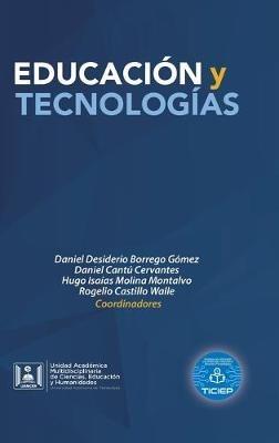 Educación Y Tecnologías - Daniel Desiderio Borrego Gómez,Daniel Cantú Cervantes,Hugo Isaías Molina Montalvo - cover