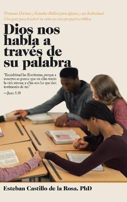 Dios Nos Habla a Través De Su Palabra: Promesas Divinas Y Estudios Bíblicos Para Iglesias Y Uso Individual. Una Guía Para Bendecir Tu Vida Con Una Perspectiva Bíblica - Esteban Castillo de la Rosa - cover