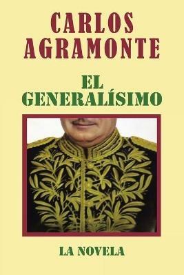 El Generalisimo: La Novela - Carlos Agramonte - cover