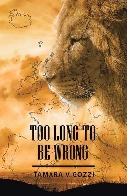 Too Long to Be Wrong - Tamara V Gozzi - cover