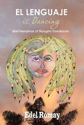 El Lenguaje Is Dancing Brief Narrativas of Thoughts Transitando - Edel Romay - cover