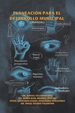 Planeacion Para El Desarrollo Municipal: (Manual)