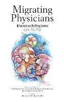 Migrating Physicians Doctoras & Doctores Con Alas: The Story of 15 Physicians That Migrated - Sandra Lopez-Leon,Ilan Shapiro,Talia Wegman - cover