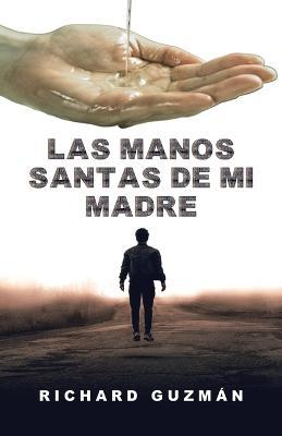 Las Manos Santas De Mi Madre - Richard Guzman - cover