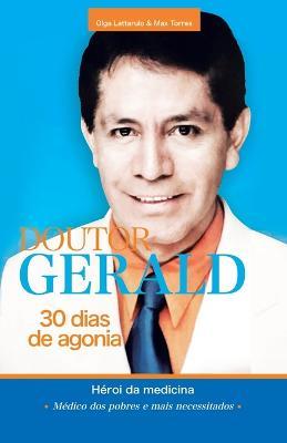 Doutor Gerald - 30 Dias De Agonia: Heroi Da Medicina - Olga Lattarulo,Max Torres - cover