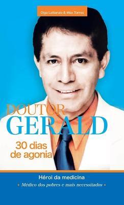 Doutor Gerald - 30 Dias De Agonia: Heroi Da Medicina - Olga Lattarulo,Max Torres - cover