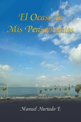 El Ocaso De Mis Pensamientos - Manuel Hurtado E - cover